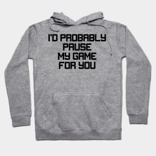 Probably pause game for you Hoodie